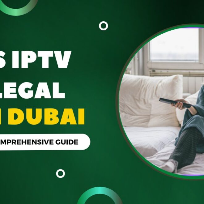 Is IPTV Legal in Dubai 2024 – Sticked Rules for IPTV in UAE