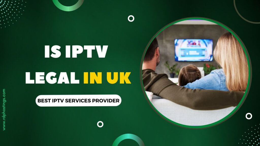 Is IPTV Legal in UK