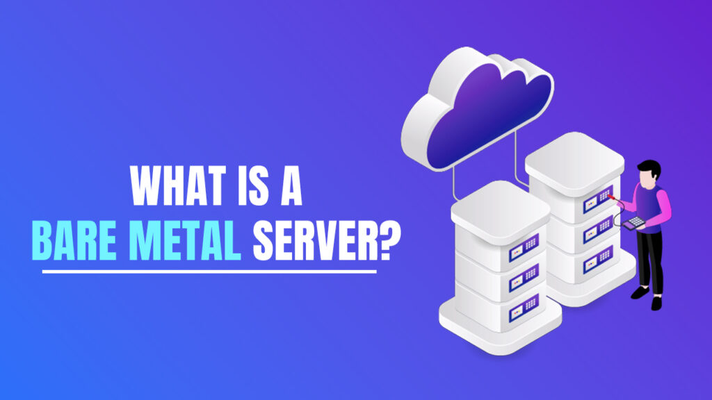 What-is-a-Bare-Metal-Server